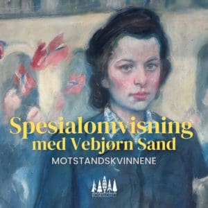 UTSOLGT - 6. mars / Spesialomvisning med Vebjørn Sand 'Motstandskvinnene'