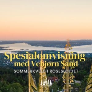 31. juli / Spesialomvisning med Vebjørn Sand 'Sommerkveld i Roseslottet'